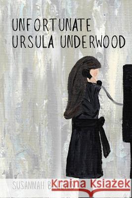 Unfortunate Ursula Underwood Susannah B. Lewis 9781544875538 Createspace Independent Publishing Platform