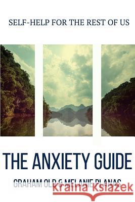 The Anxiety Guide Graham Old Melanie Planas 9781544876153