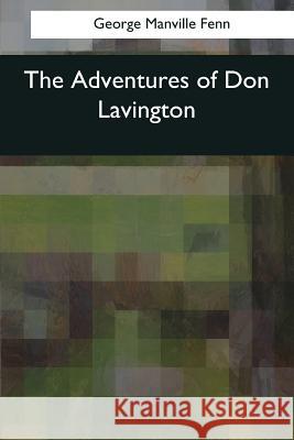 The Adventures of Don Lavington George Manvill 9781544876368 Createspace Independent Publishing Platform