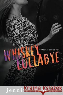 Whiskey Lullabye (Southern Heartbeats, Vol. 2) Jennifer Rebecca Uplifting Designs Vicki Luftig Pierce 9781544876832