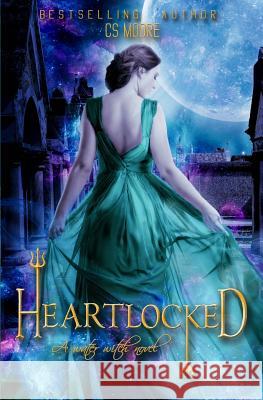 Heartlocked: a water witch novel Moore, C. S. 9781544876849 Createspace Independent Publishing Platform