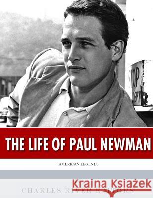 American Legends: The Life of Paul Newman Charles River Editors 9781544877471 Createspace Independent Publishing Platform