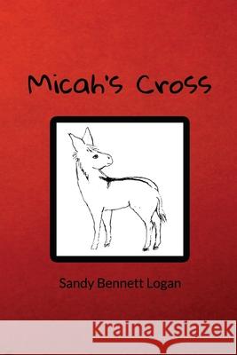 Micah's Cross Sandy Bennett Logan 9781544878508 Createspace Independent Publishing Platform