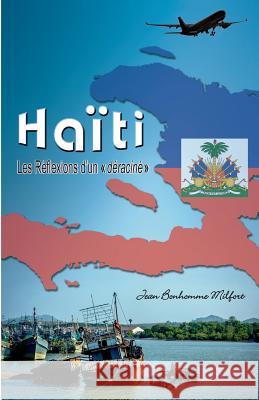 Haiti, Les reflexions d'un deracine Milfort, Jean Bonhomme 9781544878881 Createspace Independent Publishing Platform