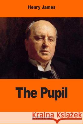 The Pupil Henry James 9781544880082 Createspace Independent Publishing Platform