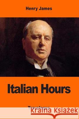Italian Hours Henry James 9781544880105 Createspace Independent Publishing Platform