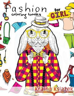 Fashion Coloring Books for girls: Create your own style with animals super model Fashion Coloring Books for Girls 9781544882338 Createspace Independent Publishing Platform