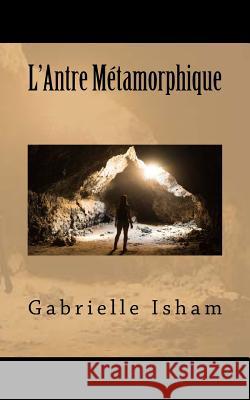 L'Antre Métamorphique Isham, Gabrielle 9781544884042