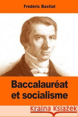 Baccalauréat et socialisme Bastiat, Frederic 9781544885032