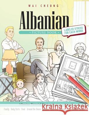 Albanian Picture Book: Albanian Pictorial Dictionary (Color and Learn) Wai Cheung 9781544885209