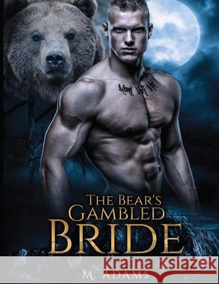 A Bear's Gambled Bride M. Adams 9781544888828 Createspace Independent Publishing Platform