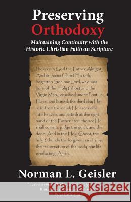 Preserving Orthodoxy: Maintaining Continuity with the Historic Christian Faith on Scripture Norman L. Geisler 9781544889252