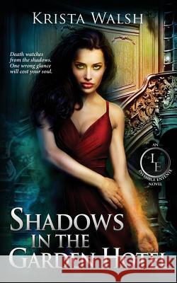 Shadows in the Garden Hotel Krista Walsh 9781544890630