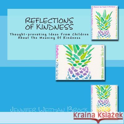Reflections of Kindness: Thought-provoking Ideas From Children About The Meaning Of Kindness Brock, Jennifer Weitman 9781544890791 Createspace Independent Publishing Platform