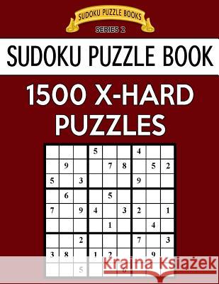 Sudoku Puzzle Book, 1,500 EXTRA HARD Puzzles: Gigantic Bargain Sized Book, No Wasted Puzzles With Only One Level Books, Sudoku Puzzle 9781544890821 Createspace Independent Publishing Platform