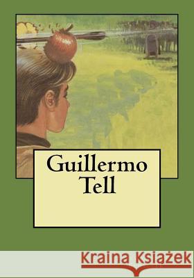 Guillermo Tell Friedrich Vo Andrea Gouveia Andrea Gouveia 9781544892467 Createspace Independent Publishing Platform