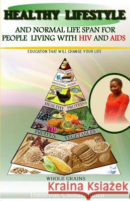 Healthy Lifestyle & Normal Lifespan - for People Living with HIV & AIDS Chibatamoto, Innocent 9781544892566 Createspace Independent Publishing Platform