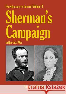 Eyewitnesses to General William T. Sherman's Campaign in the Civil War Patricia G. McNeely 9781544893280