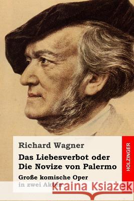 Das Liebesverbot oder Die Novize von Palermo: Große komische Oper in zwei Akten Wagner, Richard 9781544894133 Createspace Independent Publishing Platform