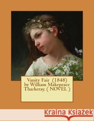 Vanity Fair (1848) by William Makepeace Thackeray. ( NOVEL ) Thackeray, William Makepeace 9781544894188 Createspace Independent Publishing Platform
