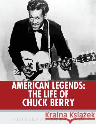 American Legends: The Life of Chuck Berry Charles River Editors 9781544894515