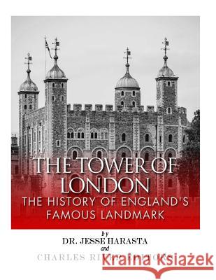 The Tower of London: The History of England's Famous Landmark Charles River Editors                    Jesse Harasta 9781544894683 Createspace Independent Publishing Platform