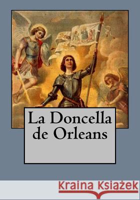 La Doncella de Orleans Friedrich Vo Andrea Gouveia Andrea Gouveia 9781544897882 Createspace Independent Publishing Platform