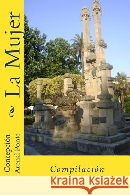 La Mujer: Compilacion Concepcion Arena Martin Hernande Martin Hernande 9781544899312 Createspace Independent Publishing Platform