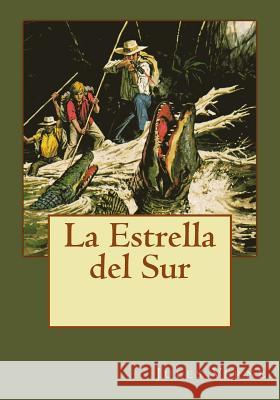 La Estrella del Sur Jules Verne Andrea Gouveia Andrea Gouveia 9781544899633 Createspace Independent Publishing Platform