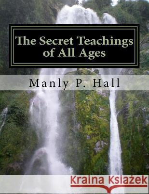 The Secret Teachings of All Ages Black Dragon Publishing Manly P. Hall 9781544899763 Createspace Independent Publishing Platform