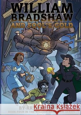 William Bradshaw and Fool's Gold Arthur Daigle John Hrubesch 9781544901763 Createspace Independent Publishing Platform