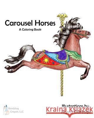 Carousel Horses: A Coloring Book Alyssa Eldredge 9781544902210