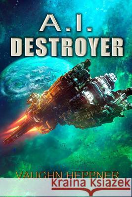 A.I. Destroyer Vaughn Heppner 9781544902876