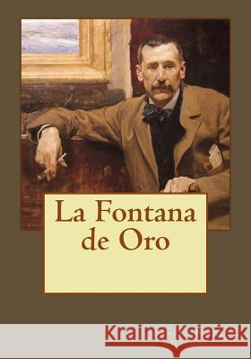 La Fontana de Oro Benito Pere Andrea Gouveia Andrea Gouveia 9781544902920 Createspace Independent Publishing Platform