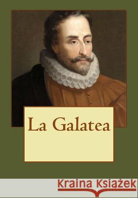 La Galatea Miguel D Andrea Gouveia Andrea Gouveia 9781544903132 Createspace Independent Publishing Platform