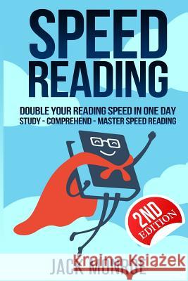 Speed Reading: Double Your Reading Speed in a Day. Memory - Comprehend - Study - Learn Jack Monroe 9781544903187 Createspace Independent Publishing Platform