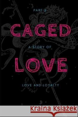 Caged Love 2: A Story of Love and Loyalty B. Love 9781544903446