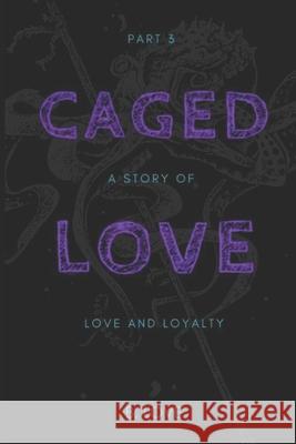 Caged Love 3: A Story of Love and Loyalty B. Love 9781544903835