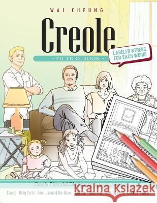 Creole Picture Book: Creole Pictorial Dictionary (Color and Learn) Wai Cheung 9781544906072