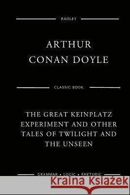 The Great Keinplatz Experiment And Other Tales Of Twilight And The Unseen Doyle, Arthur Conan 9781544907079 Createspace Independent Publishing Platform