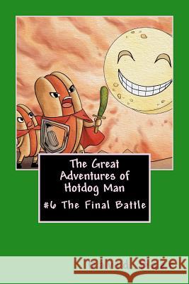 The Great Adventures of Hotdog Man: #6 The Final Battle Baer, David Lee 9781544907185