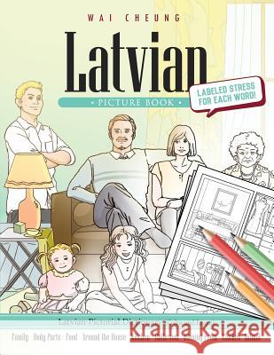 Latvian Picture Book: Latvian Pictorial Dictionary (Color and Learn) Wai Cheung 9781544907949