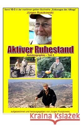 Aktiver Ruhestand - Rueckblicke - Teil 3: Band 10-3 in der maritimen gelben Buchreihe bei Juergen Ruszkowski Ruszkowski, Juergen 9781544909042