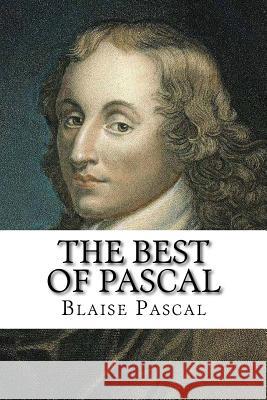 The Best of Pascal: Selections from the Pensees Blaise Pascal Darrell Wright Darrell Wright 9781544909066 Createspace Independent Publishing Platform