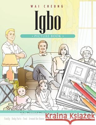 Igbo Picture Book: Igbo Pictorial Dictionary (Color and Learn) Wai Cheung 9781544909370