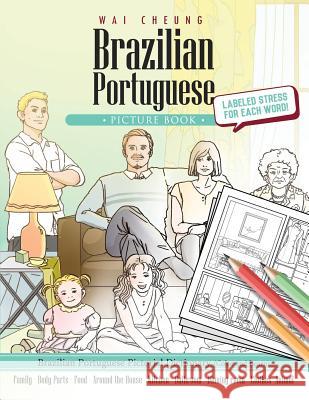 Brazilian Portuguese Picture Book: Brazilian Portuguese Pictorial Dictionary (Color and Learn) Wai Cheung 9781544909875