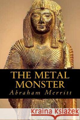 The Metal Monster Abraham Merritt Ravell 9781544913179 Createspace Independent Publishing Platform