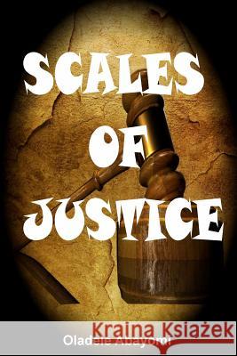 Scales of Justice Oladele George Abayomi 9781544913209 Createspace Independent Publishing Platform