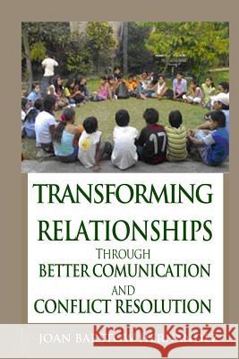 Transforming Relationships: Through Better Communication and Conflict Resolution Joan Barstow Hernandez 9781544913537