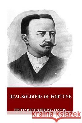 Real Soldiers of Fortune Richard Harding Davis 9781544913841 Createspace Independent Publishing Platform